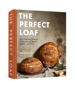 The Perfect Loaf: The Craft and Science of Sourdough Breads, Sweets, and More: A Baking Book  by Maurizio Leo