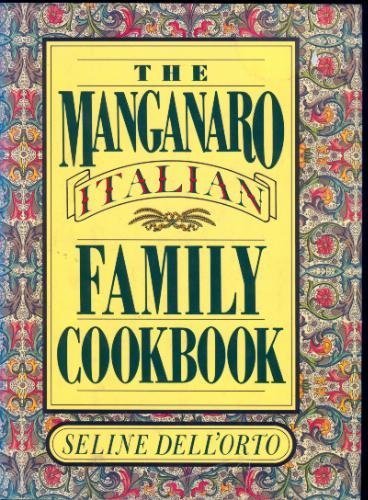 The Manganaro Italian Family Cookbook by Seline Dell'Orto