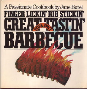 FINGER LICKIN' RIB STICKIN' GREAT TASTIN' BARBECUE: A PASSIONATE COOKBOOK by Jane Butel