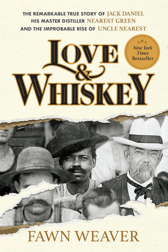 Love & Whiskey: The Remarkable True Story of Jack Daniel, His Master Distiller Nearest Green, and the Improbable Rise of Uncle Nearest  by Fawn Weaver