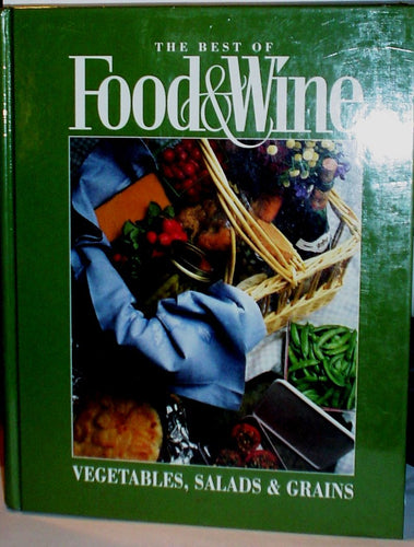 The Best of Food & Wine: Vegetables, Salads & Grains (ILLUSTRATED) by Loretta M. Sala (Editor), Joanna Roy