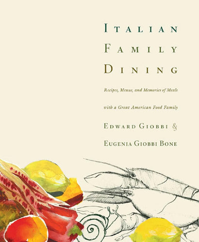 Italian Family Dining: Recipes, Menus, and Memories of Meals with a Great American Food Family  by Edward Giobbi (Author), Eugenia Giobbi Bone