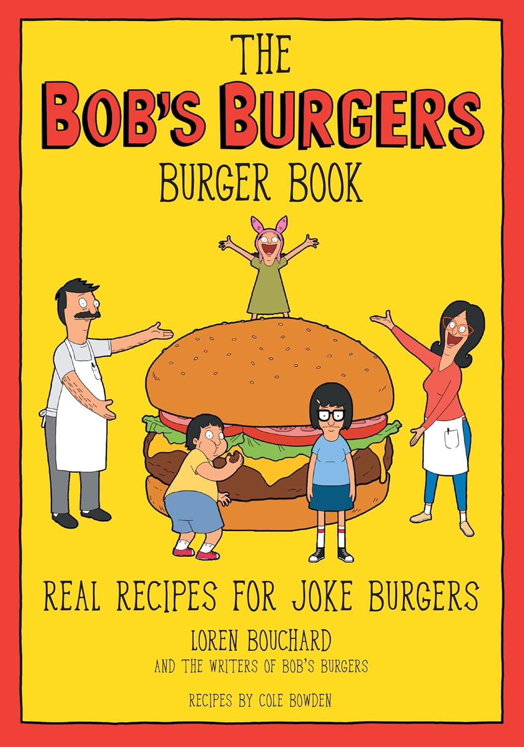 Bob's Burgers Burger Book Real Recipes for Joke Burgers by Loren Bouchard