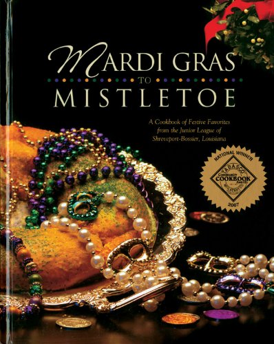 Mardi Gras to Mistletoe: A Cookbook of Festive Favorites from the Junior League of Shreveport-Bossier, Louisiana  by Louisiana Junior League of Shreveport-Bossier