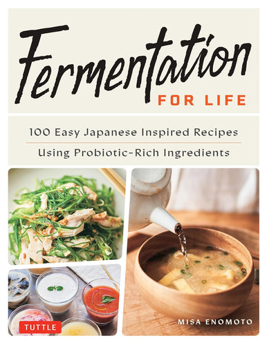 Fermentation for Life: 100 Easy Japanese Inspired Recipes Using Probiotic-Rich Ingredients  by Misa Enomoto