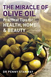 The Miracle of Olive Oil: Practical Tips for Home, Health & Beauty  by Penny Stanway