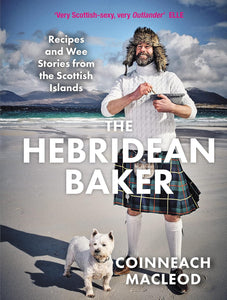 The Hebridean Baker: Recipes and Wee Stories from the Scottish Islands (Cookbook of 70 Traditional Scottish Recipes with a Modern Twist)  by Coinneach MacLeod