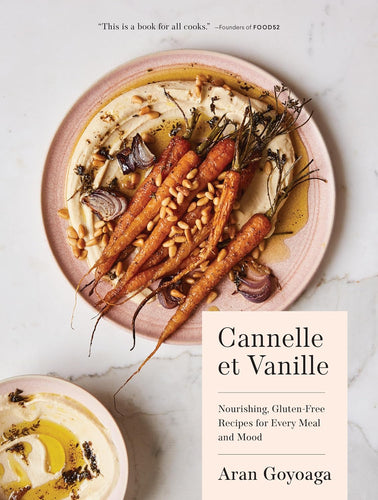 Cannelle et Vanille: Nourishing, Gluten-Free Recipes for Every Meal and Mood  by Aran Goyoaga