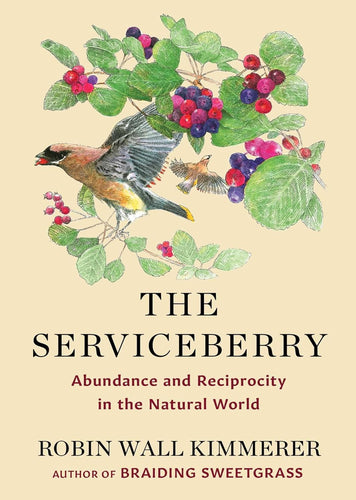 The Serviceberry: Abundance and Reciprocity in the Natural World by Robin Wall Kimmerer (Author), John Burgoyne (Illustrator)