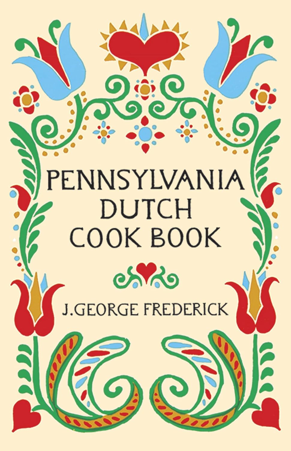 Pennsylvania Dutch Cook Book by J. George Frederick