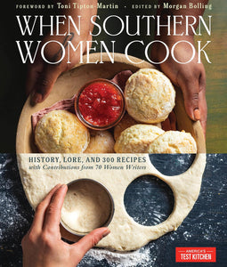 When Southern Women Cook: History, Lore, and 300 Recipes with Contributions from 70 Women Writers  by America's Test Kitchen (Author), Toni Tipton-Martin (Foreword)