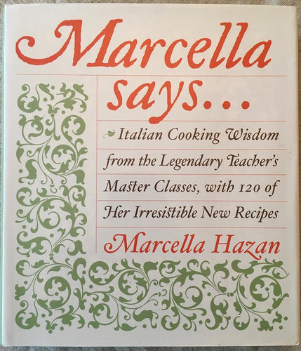 Marcella Says... Italian Cooking Wisdom from the Legendary Teachers Master Classes with 120 of Her Irresistible New Recipes by Marcella Hazan