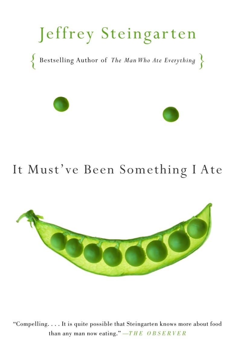 It Must've been Something I Ate by Jeffrey Steingarten