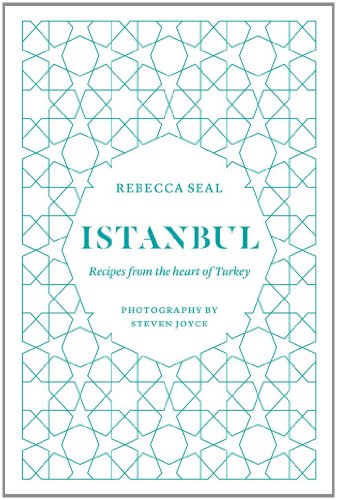 Istanbul: Recipes from the Heart of Turkey by Rebecca Seal