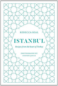 Istanbul: Recipes from the Heart of Turkey by Rebecca Seal