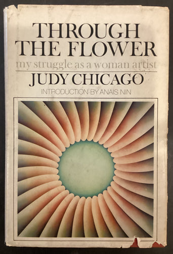Through the Flower: My Struggle as a Woman Artist by Judy Chicago