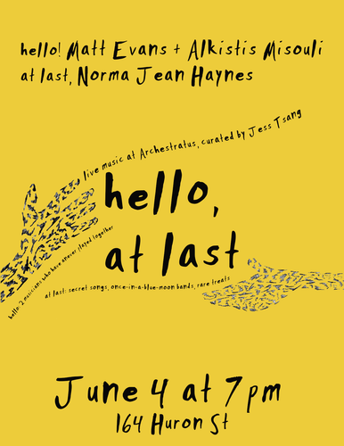 WED JUN 4 at 7p / hello/at last: Matt Evans + Alkistis Misouli (hello!) + Norma Jean Haynes (at last!)