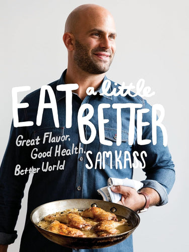 Eat A Little Better by Sam Kass