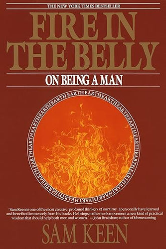 Fire in the Belly: On Being a Man by Sam Keen