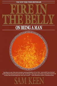 Fire in the Belly: On Being a Man by Sam Keen