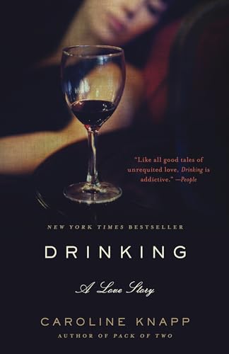 Drinking: A Love Story by Caroline Knapp