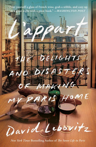L'Appart The Delights and Disasters of Making My Paris Home by David Lebovitz