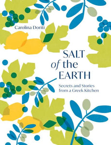 Salt of the Earth Secrets and Stories from a Greek Kitchen by Carolina Doriti