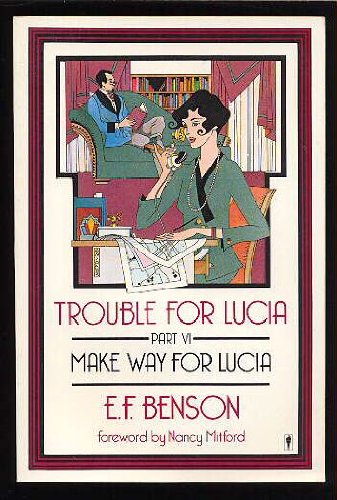 Trouble for Lucia Part VI: Make Way for Lucia by E.F. Benson