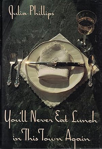 You'll Never Eat Lunch in This Town Again by Julia Phillips