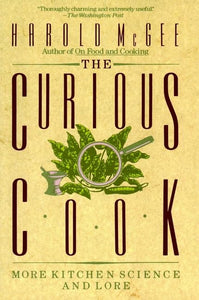 The Curious Cook: More Kitchen Science and Lore by Harold McGee