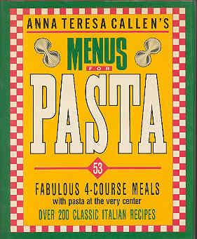 Anna Teresa Callen's Menus for Pasta by Anna Teresa Callen