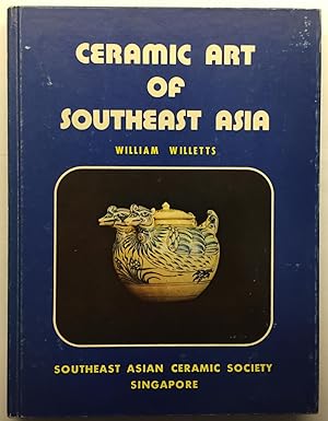 Ceramic Art of Southeast Asia by William Willetts