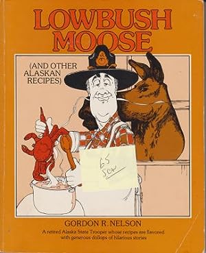 Lowbush Moose (and other Alaskan Recipes) by Gordon R. Nelson