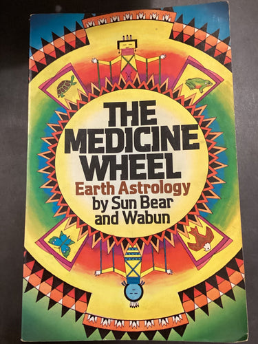 The Medicine Wheel: Earth Astrology by Sun Bear and Wabun (1980 Edition)