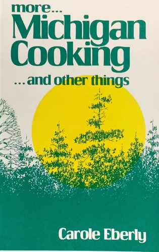 More Michigan Cooking ... and Other things by Carole Eberly
