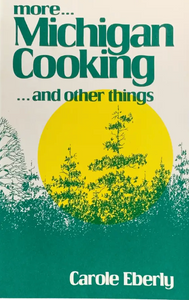 More Michigan Cooking ... and Other things by Carole Eberly