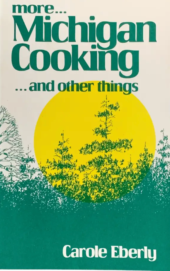 More Michigan Cooking ... and Other things by Carole Eberly