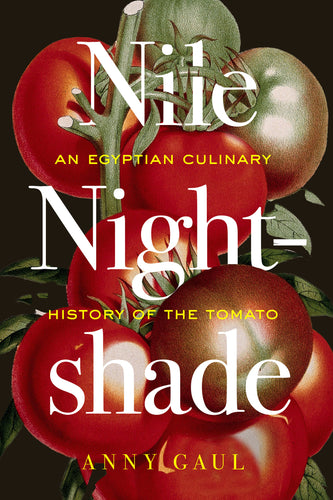 FRI JAN 23 / NILE NIGHTSHADE: An Egyptian Culinary History of the Tomato with author Anny Gaul