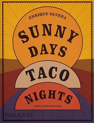 Sunny Days, Taco Nights by Enrique Olvera with Alonso Ruvalcaba