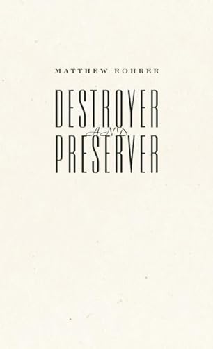 Destroyer and Preserver by Matthew Rohrer