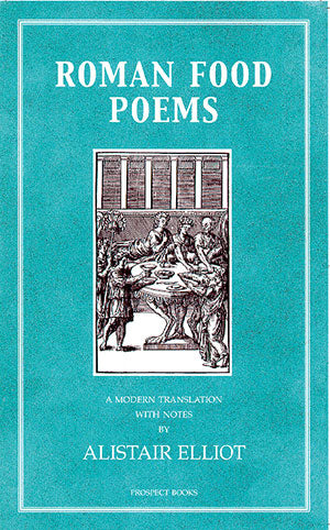 Roman Food Poems: A Modern Translation by Alistair Elliot