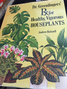 Dr Greenfingers Rx for Healthy, Vigorous Houseplants by Andrew Bicknell