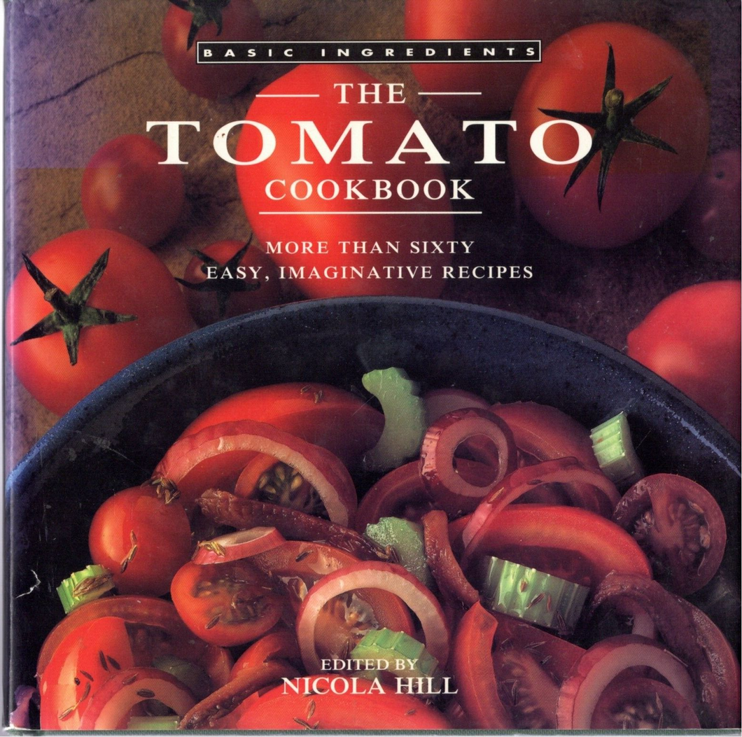 The Tomato Cookbook More Than Sixty Easy, Imaginative Recipes by Nicola Hill