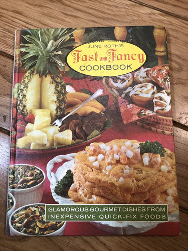 June Roth's Fast and Fancy Cookbook: Glamorous Gourmet Dishes from Inexpensive Quick-Fix Foods by June Roth