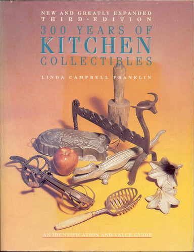 300 Years of Kitchen Collectibles Third Edition by Linda Campbell Franklin