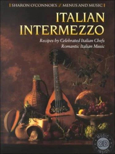 Italian Intermezzo Italian Intermezzo: Recipes by Celebrated Italian Chefs/Romantic Italian Music by Sharon OConnor