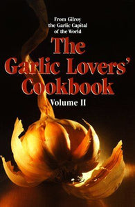 The Garlic Lovers Cookbook by Gilroy Garlic Festival Staff Volume 2