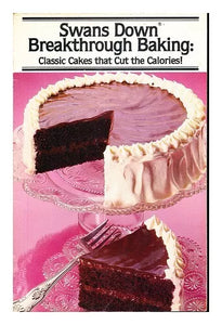 Swans Down Breakthrough Baking: Classic Cakes that Cut the Calories
