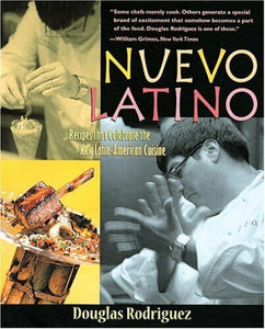 Nuevo Latino: Recipes That Celebrate the New Latin American Cuisine by Douglas Rodriguez