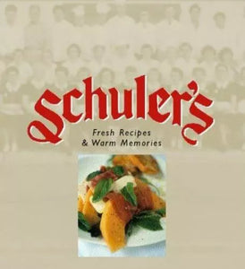 Schuler's: Fresh Recipes & Warm Memories by Hans Schuler